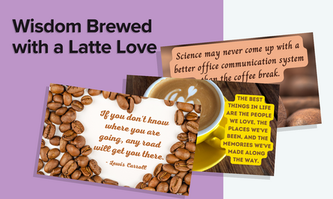 Wisdom Brewed With a Latte Love - Sagely Advice for Anyone and Everyone who Loves Coffee and for Any Occasion